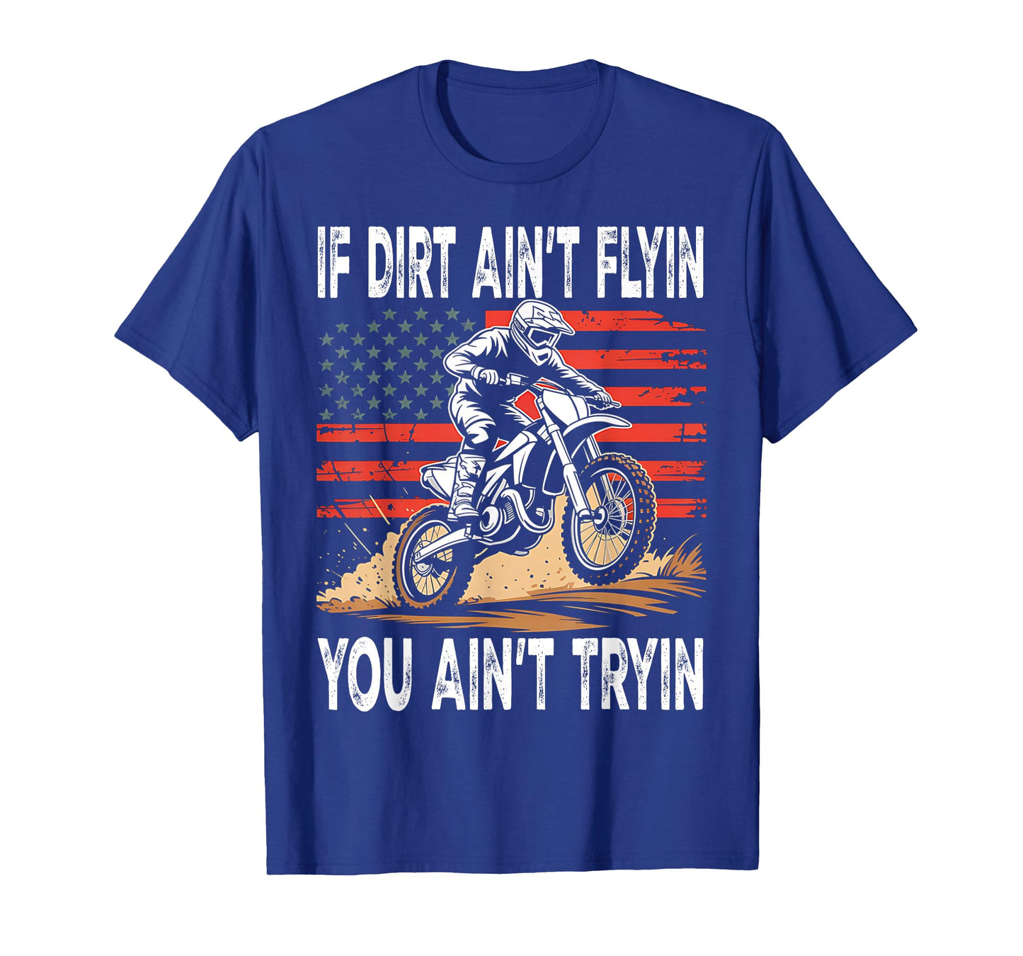 If Dirt Ain't Flyin You Ain't Tryin Dirt Bike Motocross T-Shirt