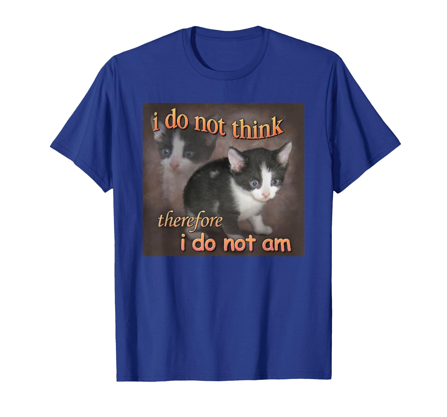 I Do Not Think Therefore I Do Not Am cat meme T-Shirt