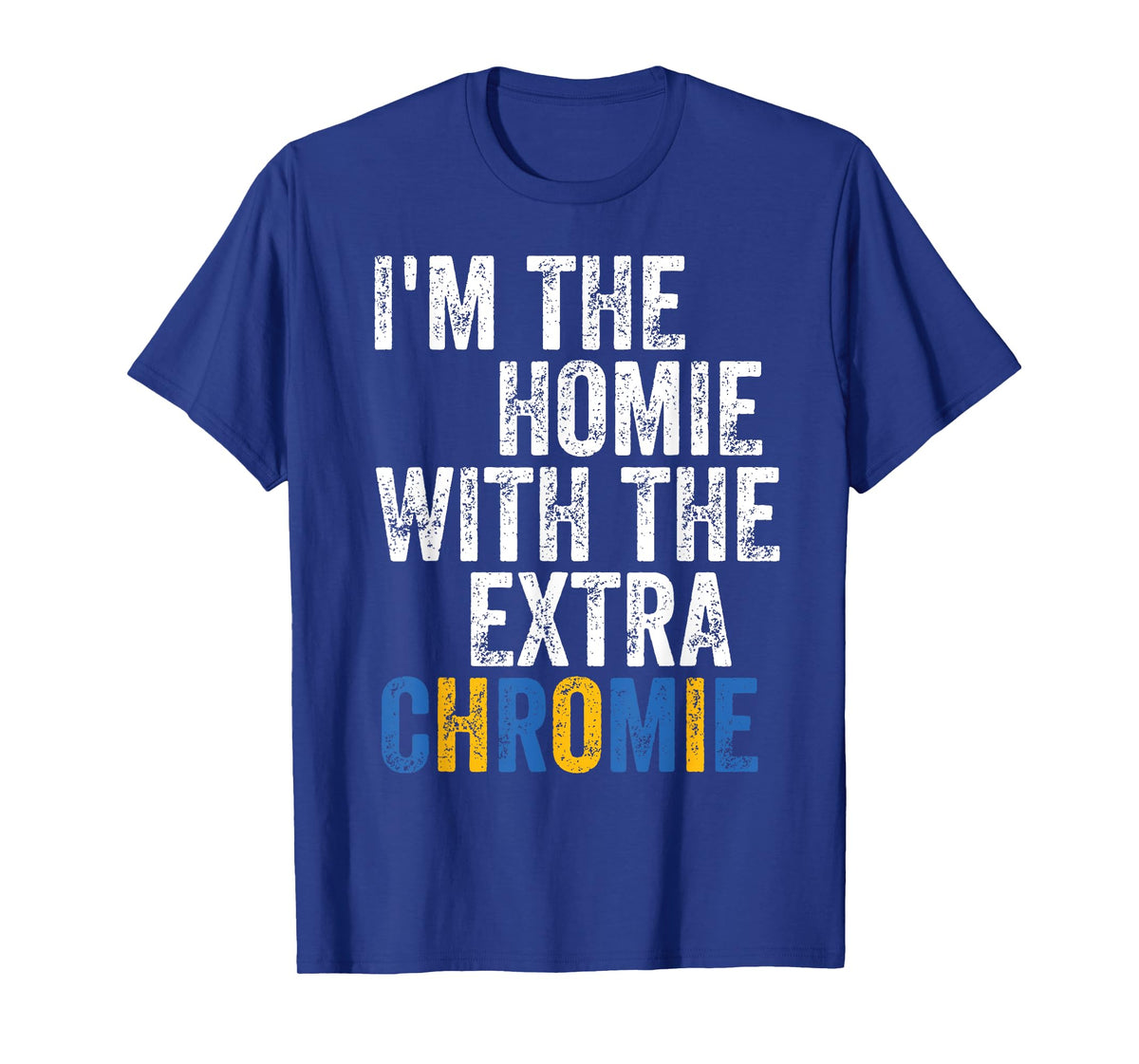 I'm The Homie With The Extra Chromie Down Syndrome Awarness T-Shirt