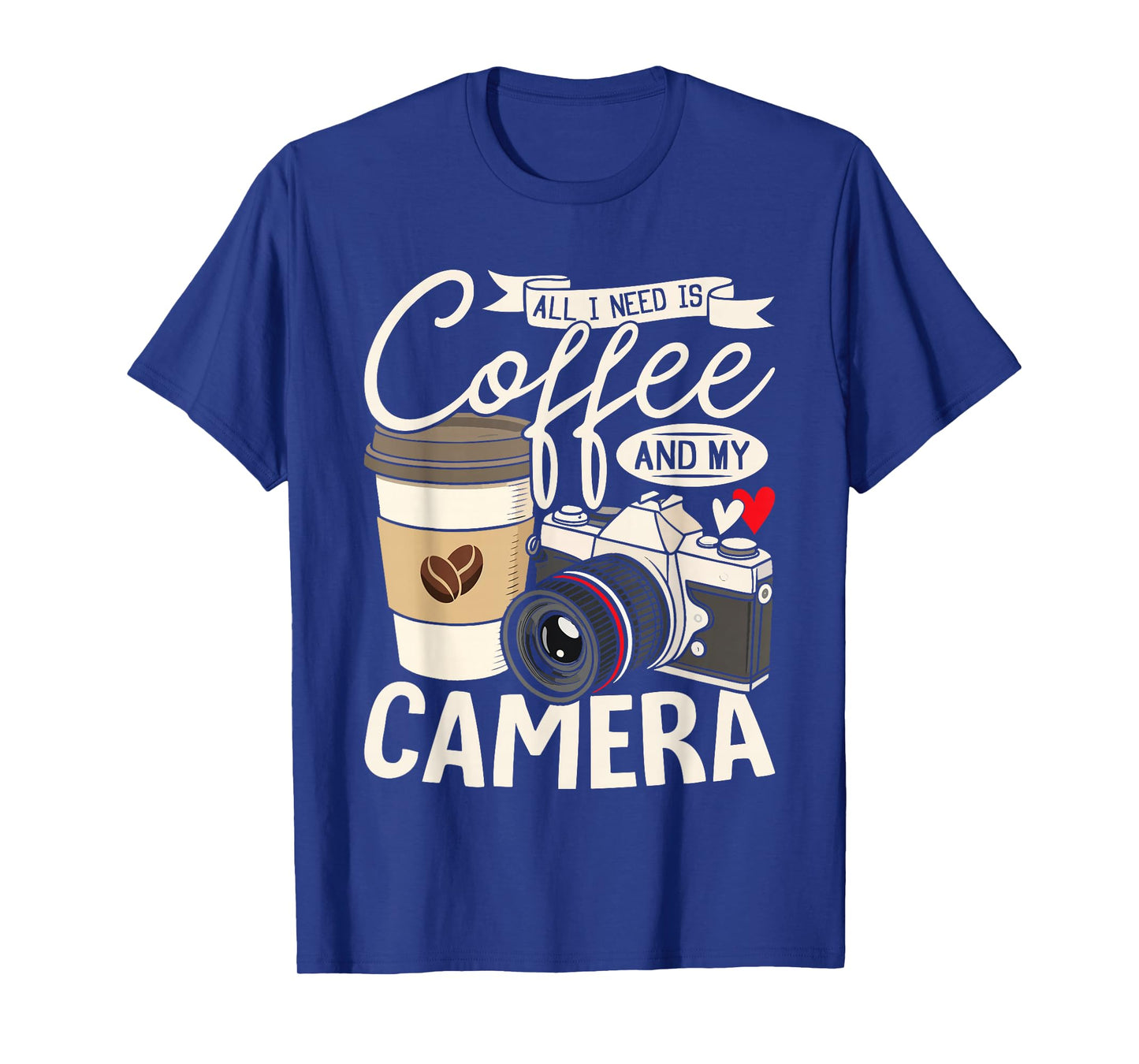 All I Need Is Coffee And My Camera Photography Coffee Lovers T-Shirt