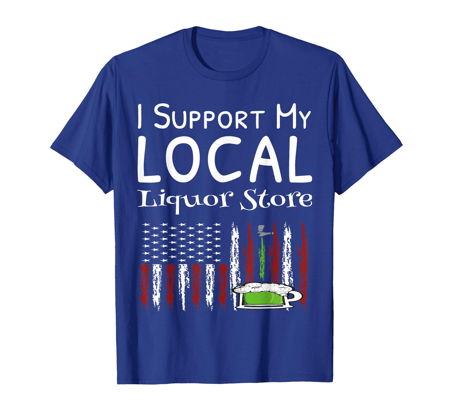 I Support My Local Liquor Store USA Flag Drinking Shirts T-Shirt