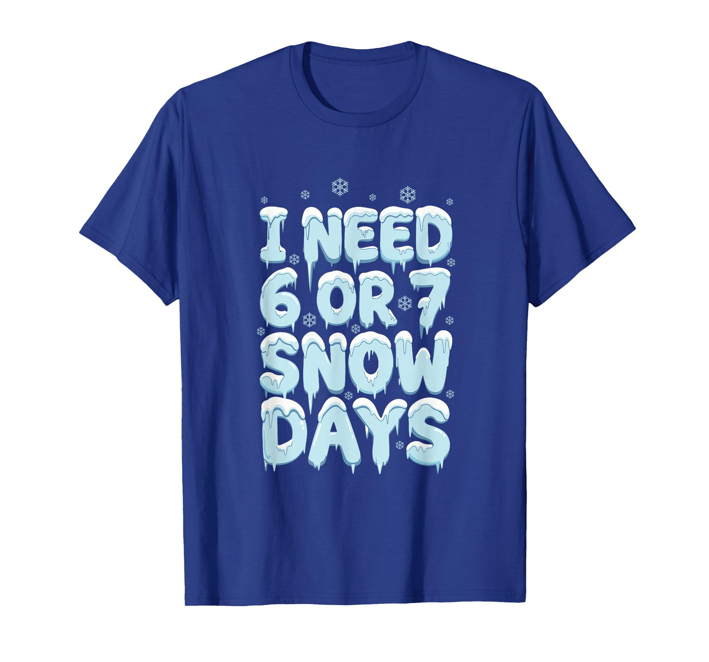 I Need 6 7 Snow Days Funny Teacher Winter Humor T-Shirt