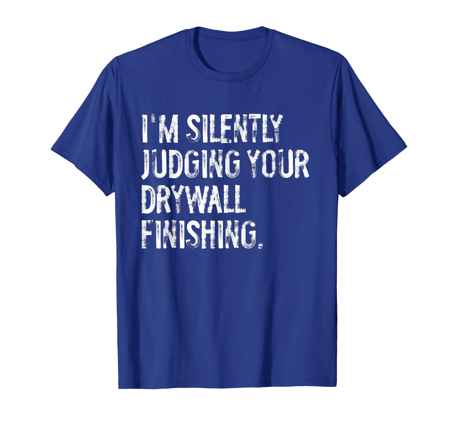 I'm Silently Judging Your Drywall Finishing Funny T-Shirt