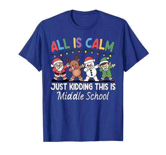 All is Calm Just Kidding Middle School Christmas Teacher T-Shirt