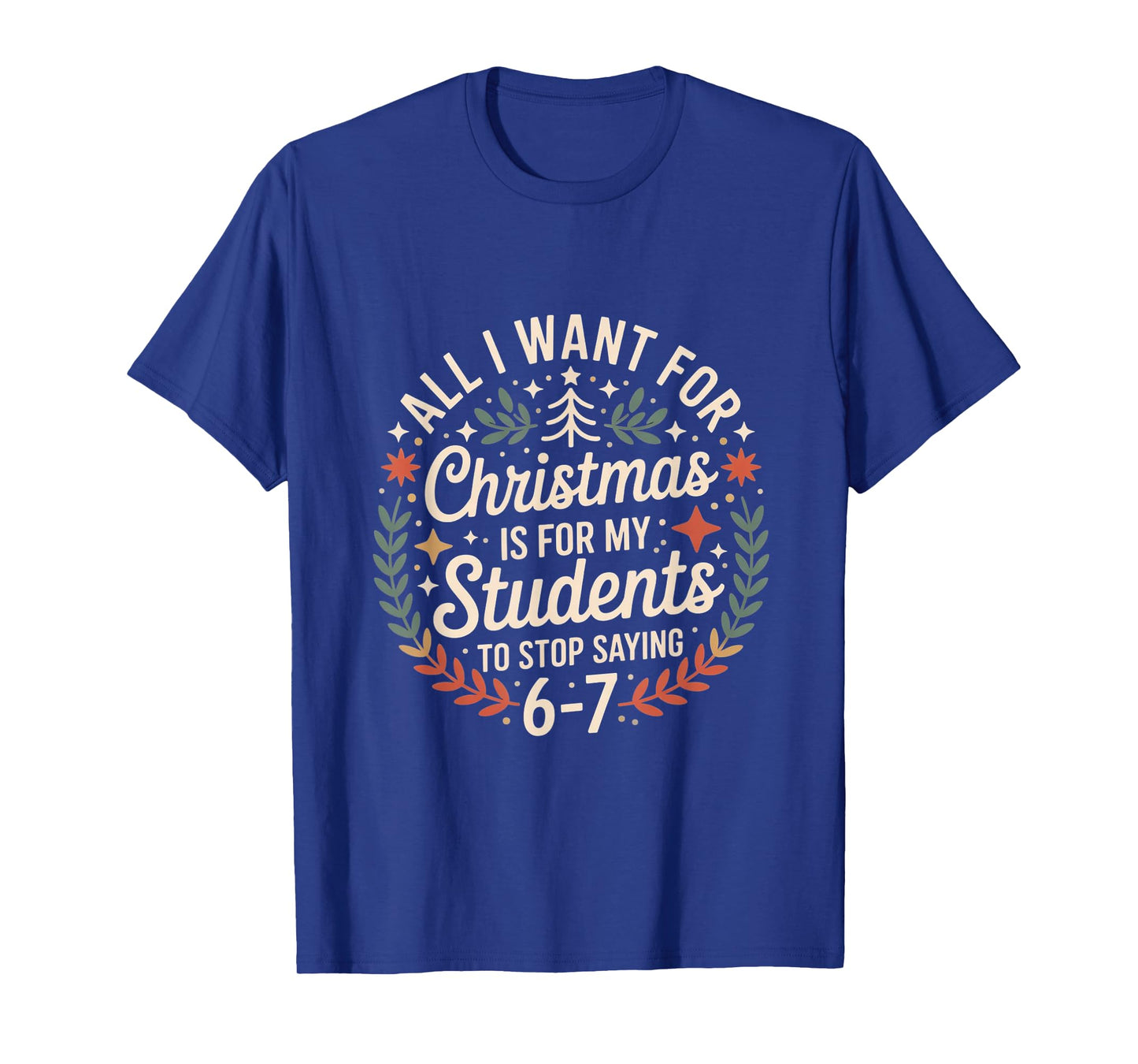 Teacher 6-7 Six Seven I Want My Students to Stop Saying 67 T-Shirt
