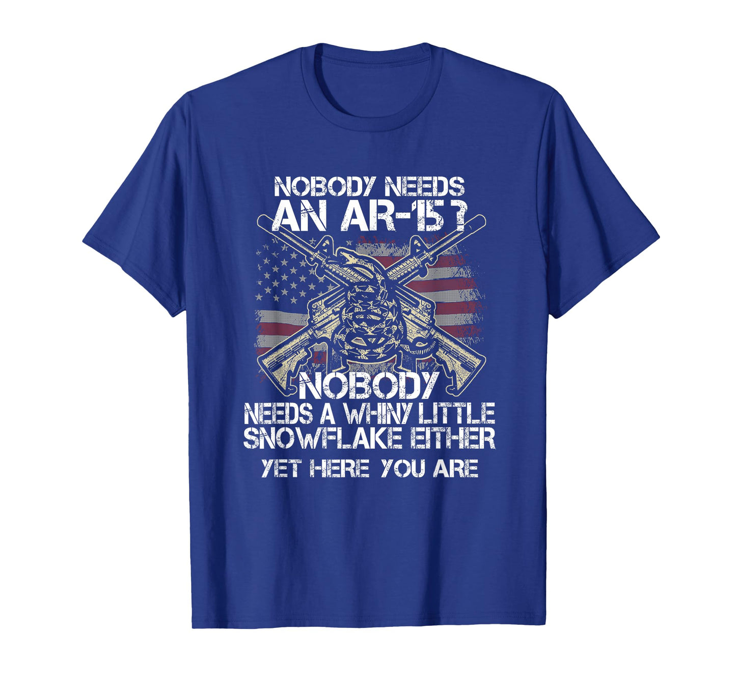 Nobody Needs an AR15 T Shirt Funny Whiny Little Tee Gift T-Shirt