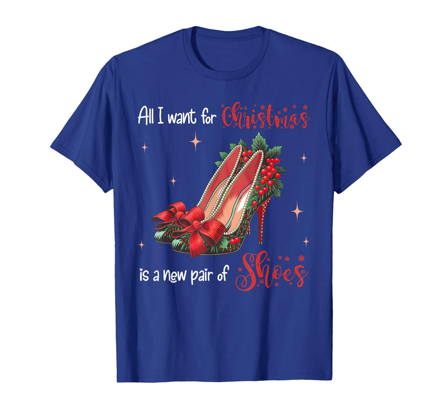All I Want Christmas Is A New Pair Of Shoes High Heels Girl T-Shirt