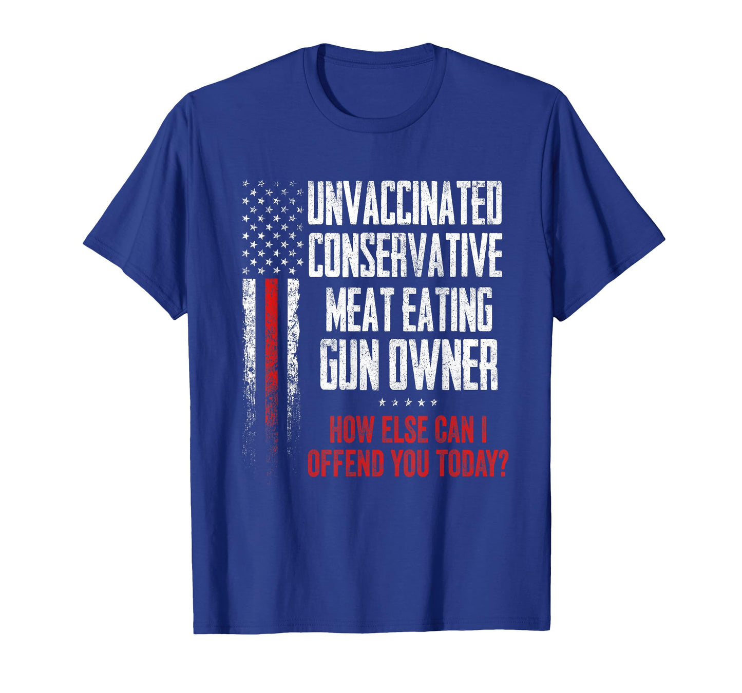 Unvaccinated Conservative Meat Eating Gun Owner T-Shirt