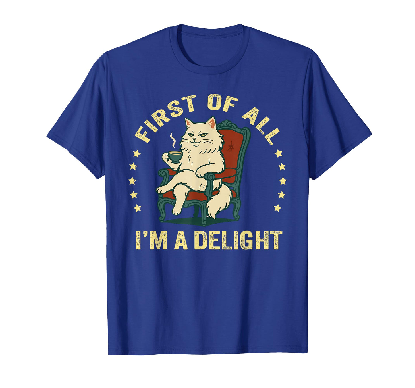 First of All I'm A Delight Sarcastic Angry Cat Coffee Lover T-Shirt