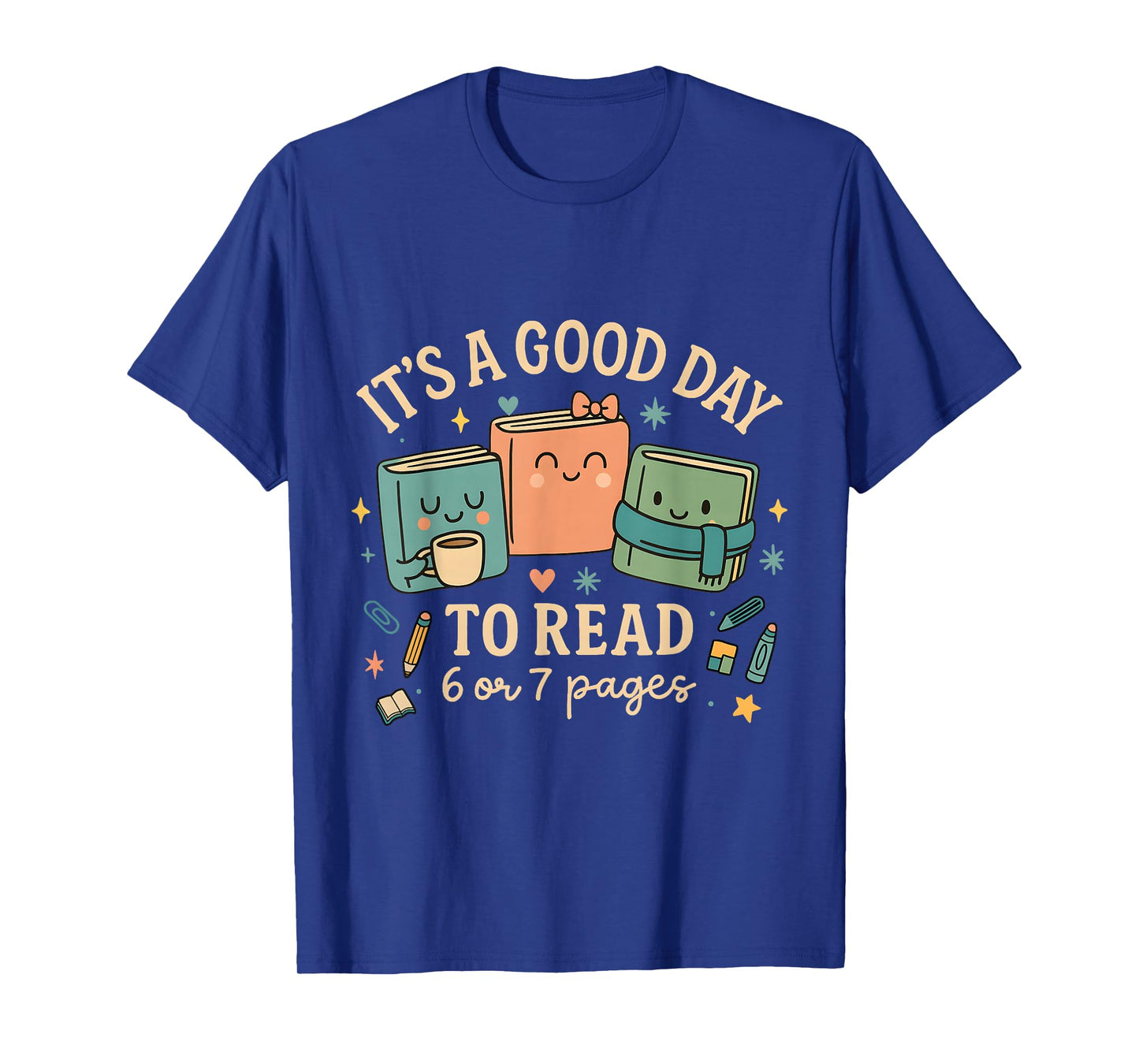 It’s a Good Day to Read 6 or 7 Pages Cute Book Design T-Shirt