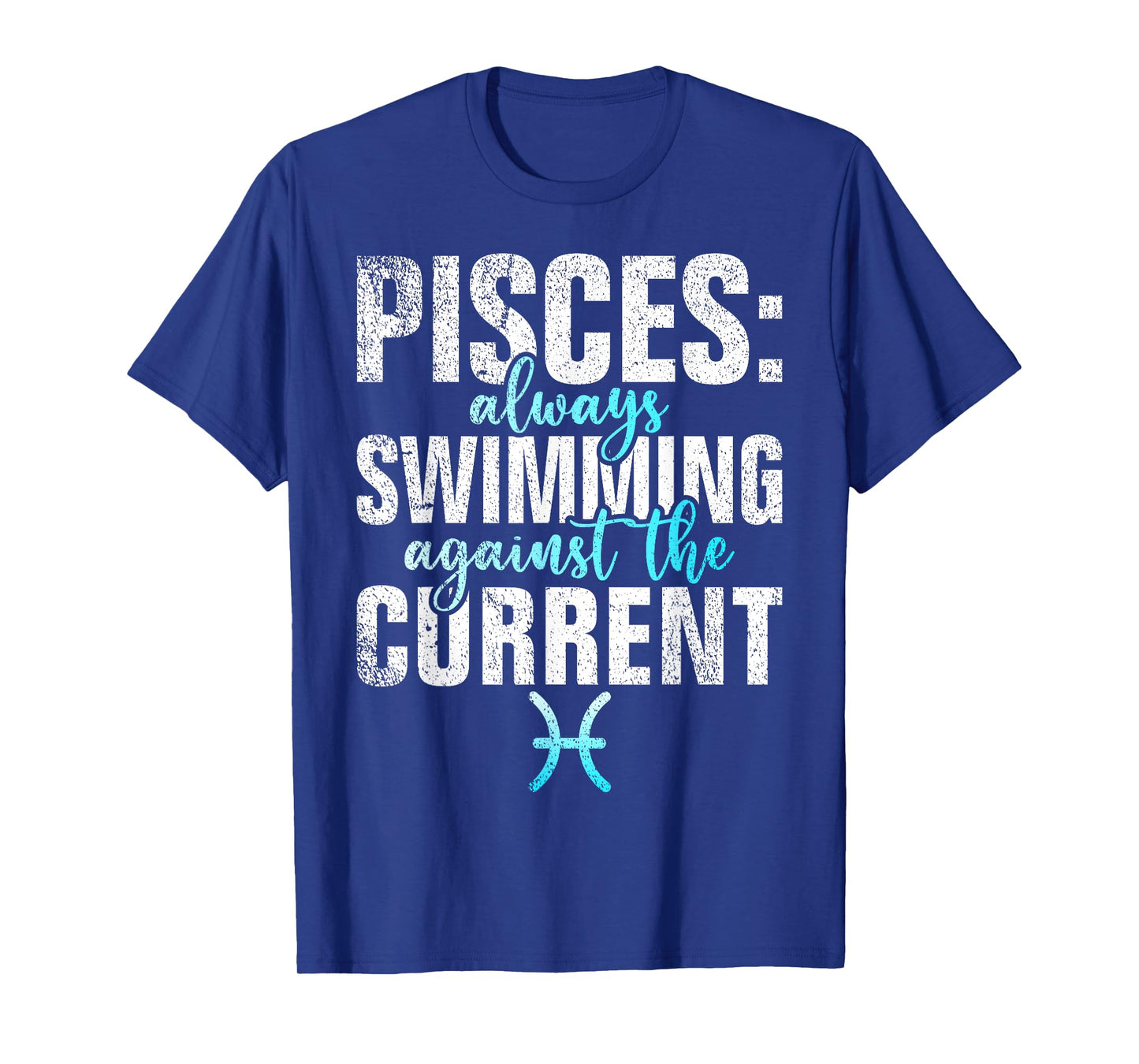 Pisces always Swimming against the current Pisces T-Shirt, Small, Black