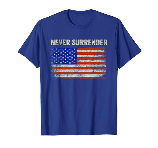 Never Surrender Shirt Never Surrender USA Flag Funny Gifts T-Shirt