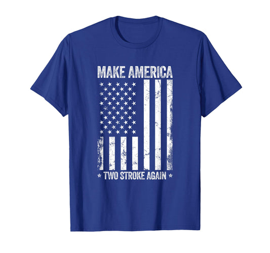 Make America Two Stroke Again Funny US Flag Patriotic Party T-Shirt