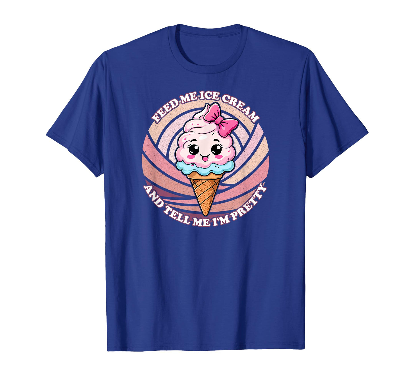 Feed Me Ice Cream And Tell Me I'm Pretty - Funny Cute Kawaii Men Women Kids T-Shirt