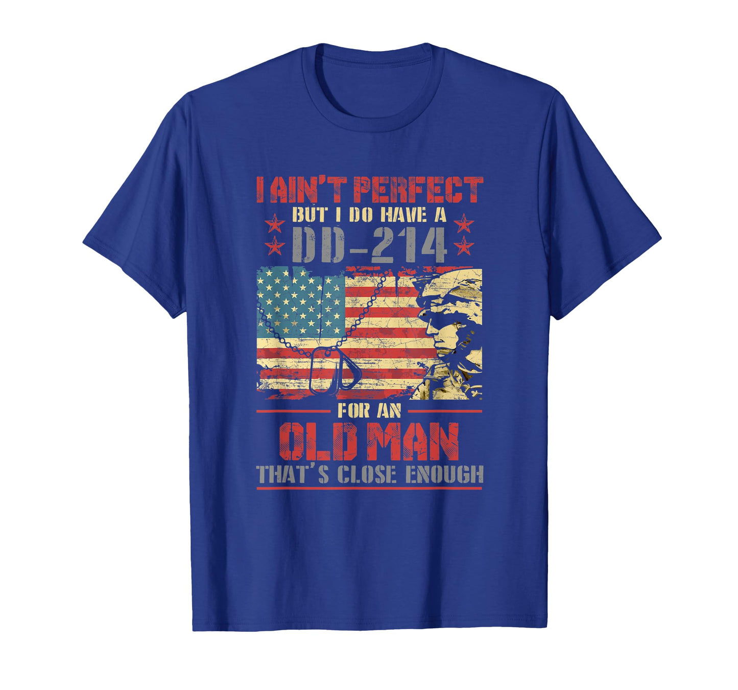 I Ain't Perfect But I Do Have A DD-214 For An Old Man - Gift T-Shirt