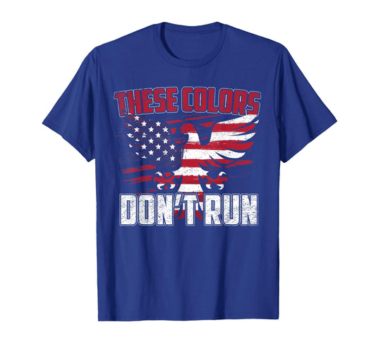 These Colors Don't Run Proud American Patriotic T-shirt T-Shirt