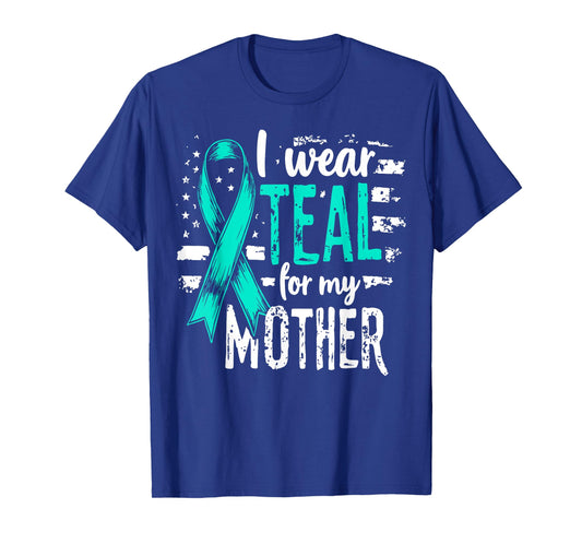 I Wear Teal for My Mother Ovarian Cancer Awareness Support T-Shirt