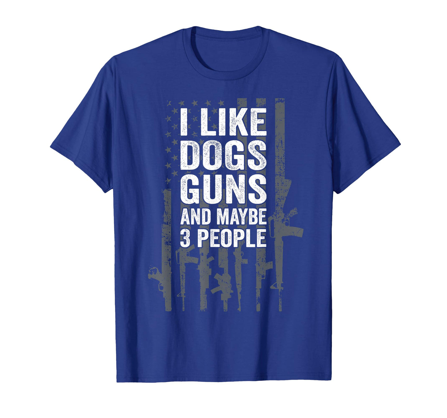 I Like Dogs Guns And Maybe 3 People - Funny USA Gun Lover T-Shirt