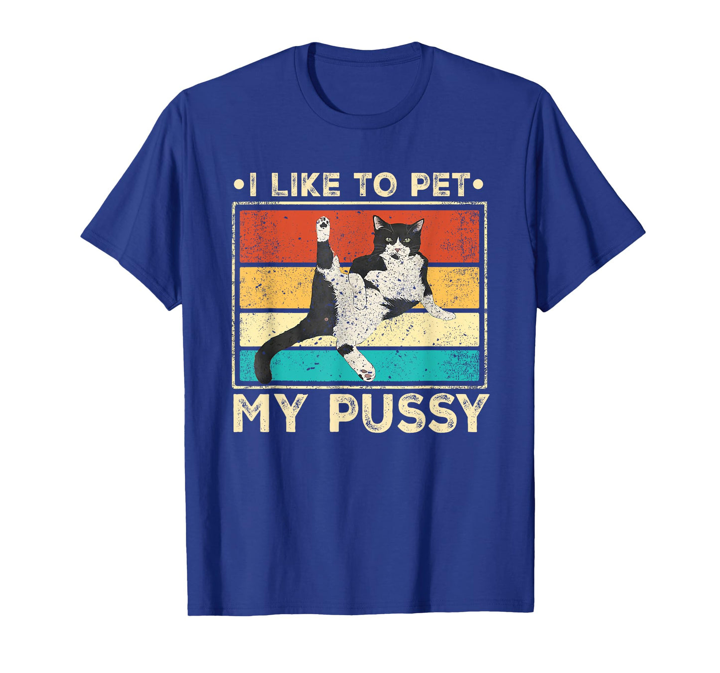I Like To Pet My Pussy Naughty Funny Humor Saying Cat Men Women T-Shirt