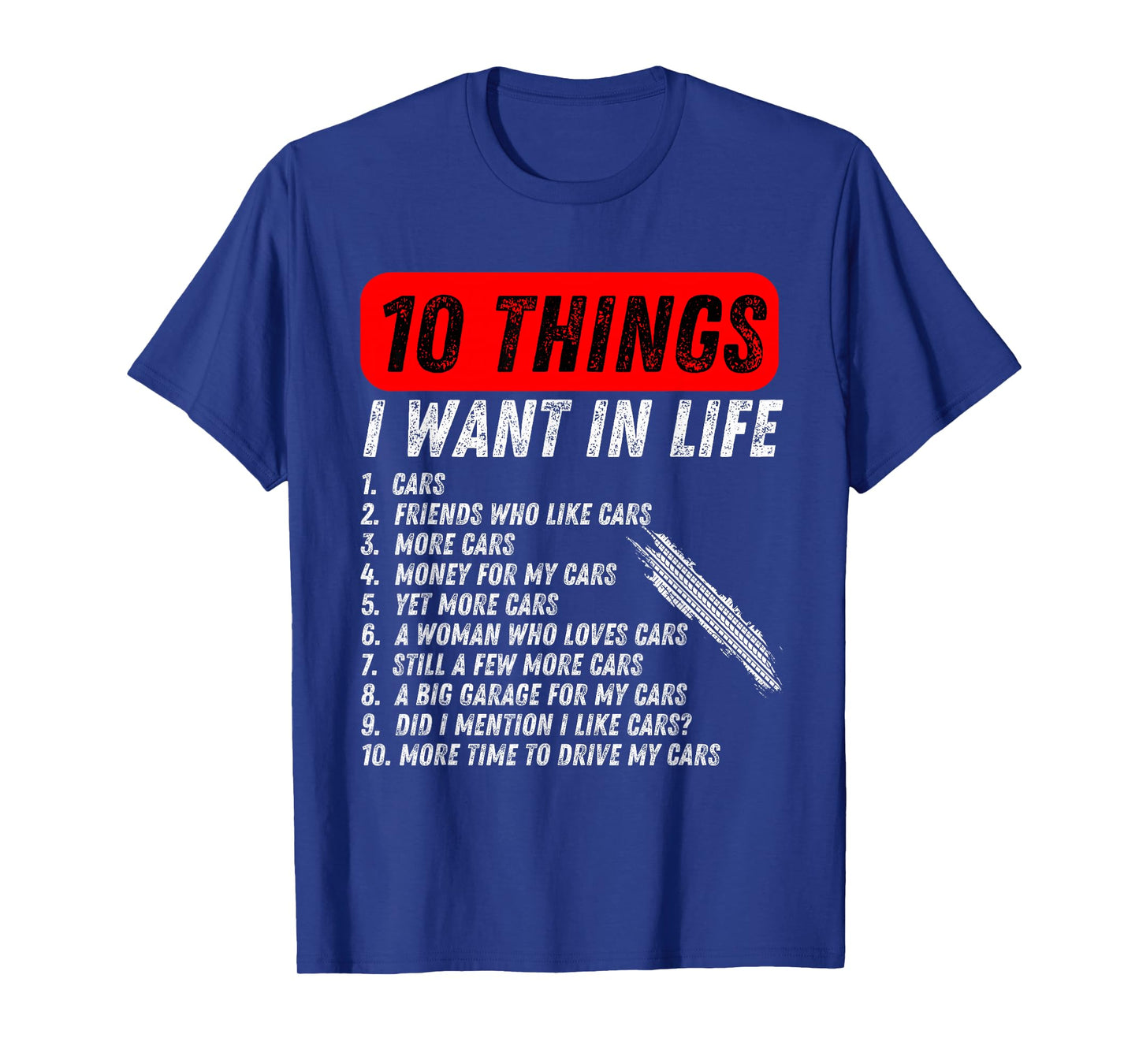 10 things i want in my life cars more cars car lover Funny T-Shirt