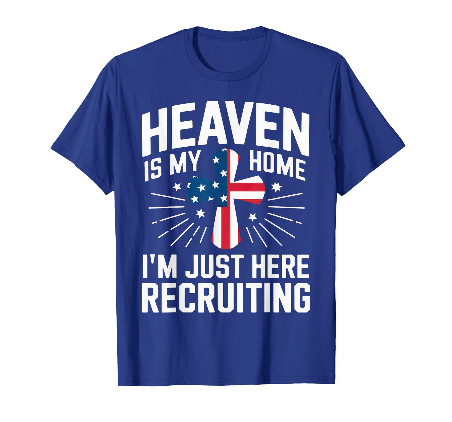 Heaven Is My Home I'm Just Here Recruiting USA Flag T-Shirt