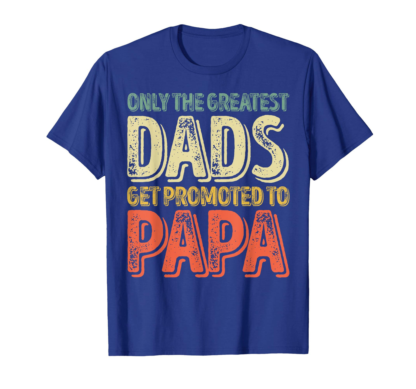 Only The Greatest Dads Get Promoted To Papa T-Shirt