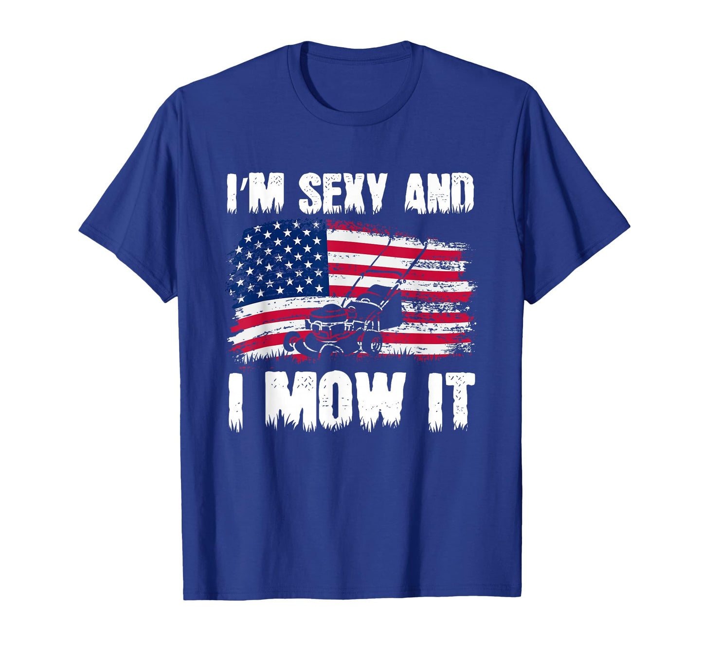 Funny Lawn Mowing Gifts USA Proud I'm Sexy And I Mow It T-Shirt