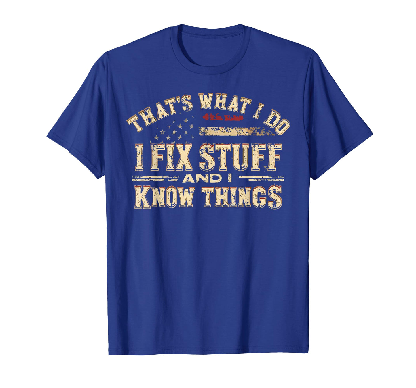 That's What I Do I Fix Stuff And Know Things Funny Dad Jokes T-Shirt