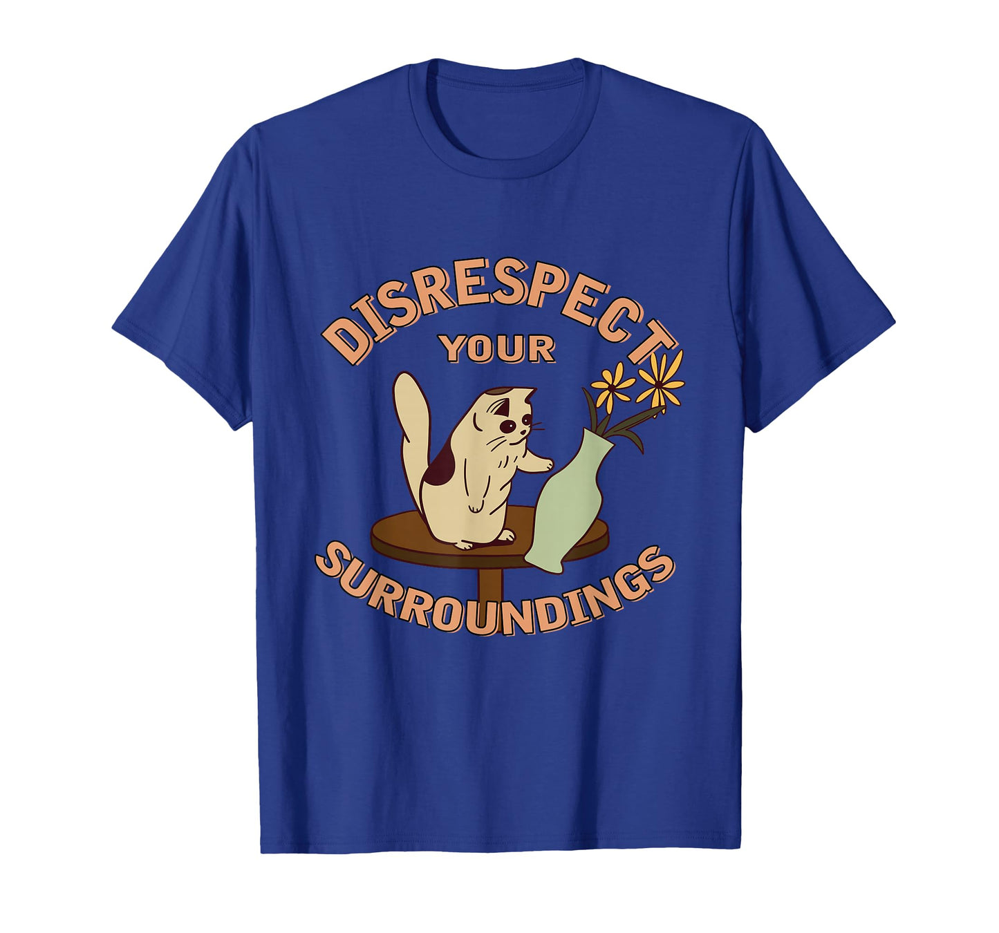 Cat With Flower Vase Disrespect Your Surroundings T-Shirt