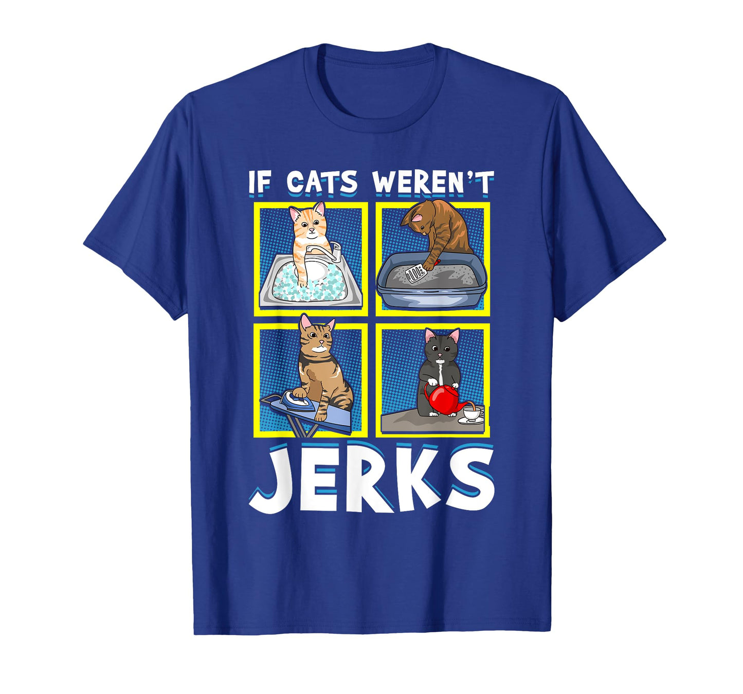 If Cats Weren't Jerks | Funny Cat Kitten Lover Pun Graphic T-Shirt for Men Women