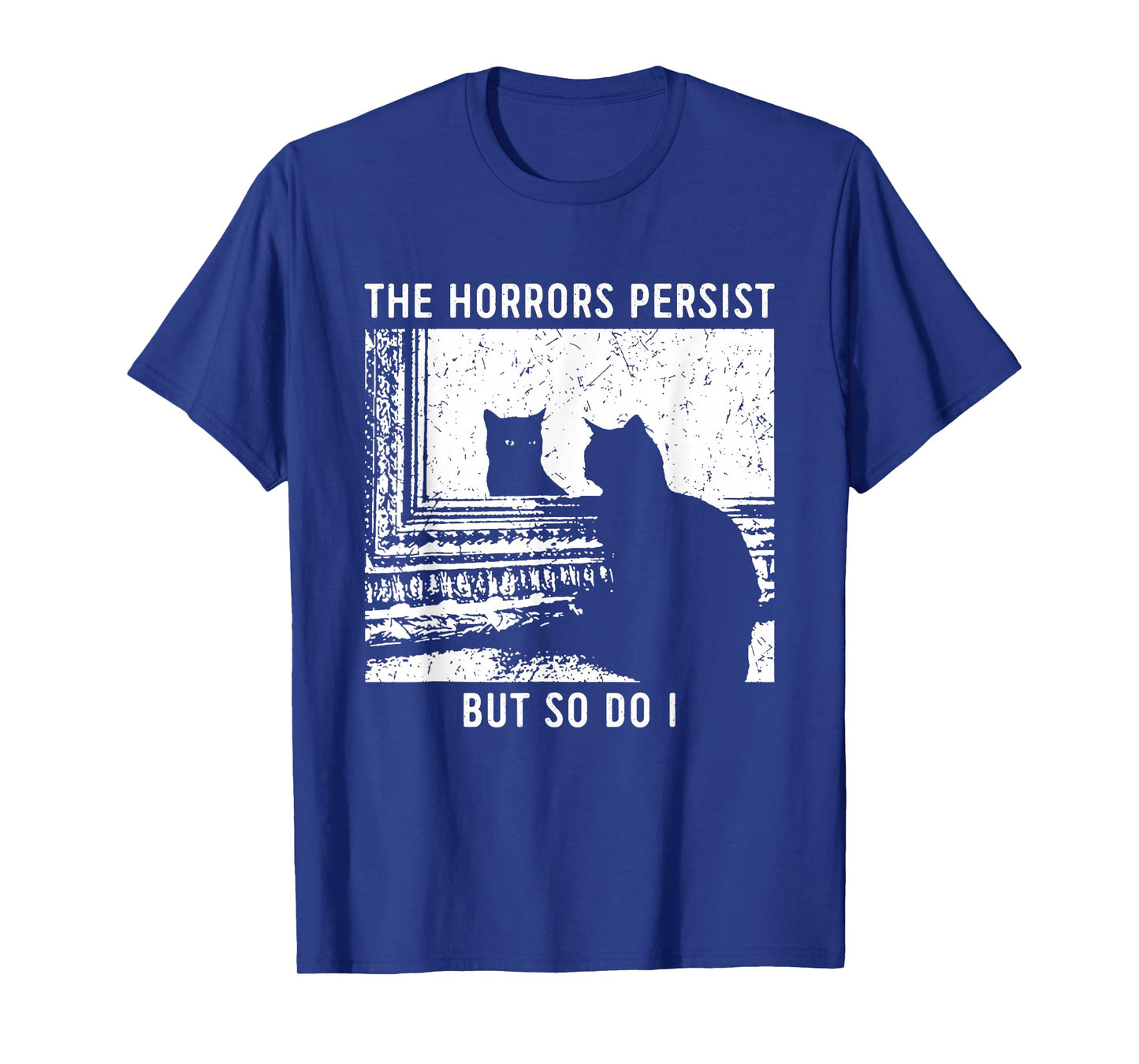The Horrors Persist But So Do I Cat T-Shirt