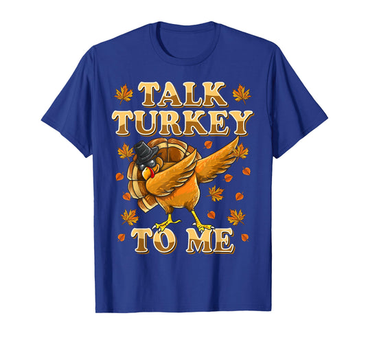 Talk Turkey To Me Tshirt Dabbing Turkey Funny Thanksgiving T-Shirt