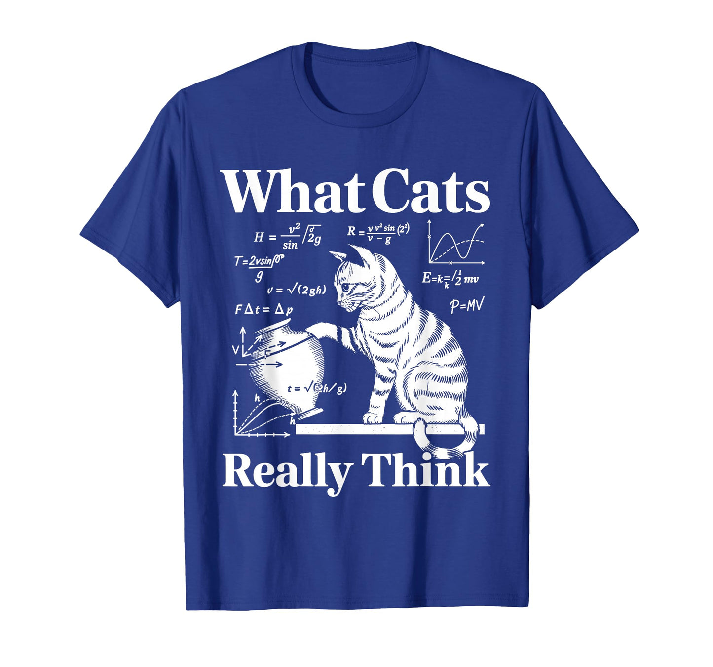 Funny Cat Physics & Math Humor What Cats Really Think T-Shirt