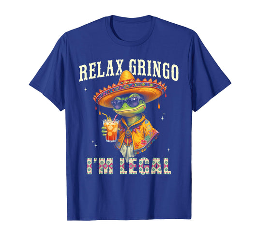 Relax Gringo Im Legal, Funny Mexican Immigrant Men Women T-Shirt