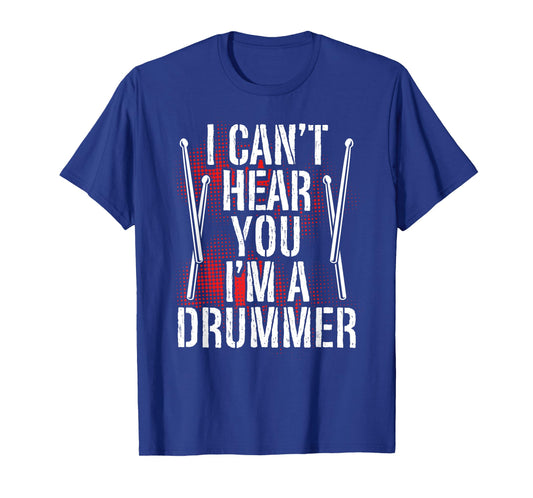 I Can't Hear You I'm A Drummer, Drum Player Percussionist T-Shirt