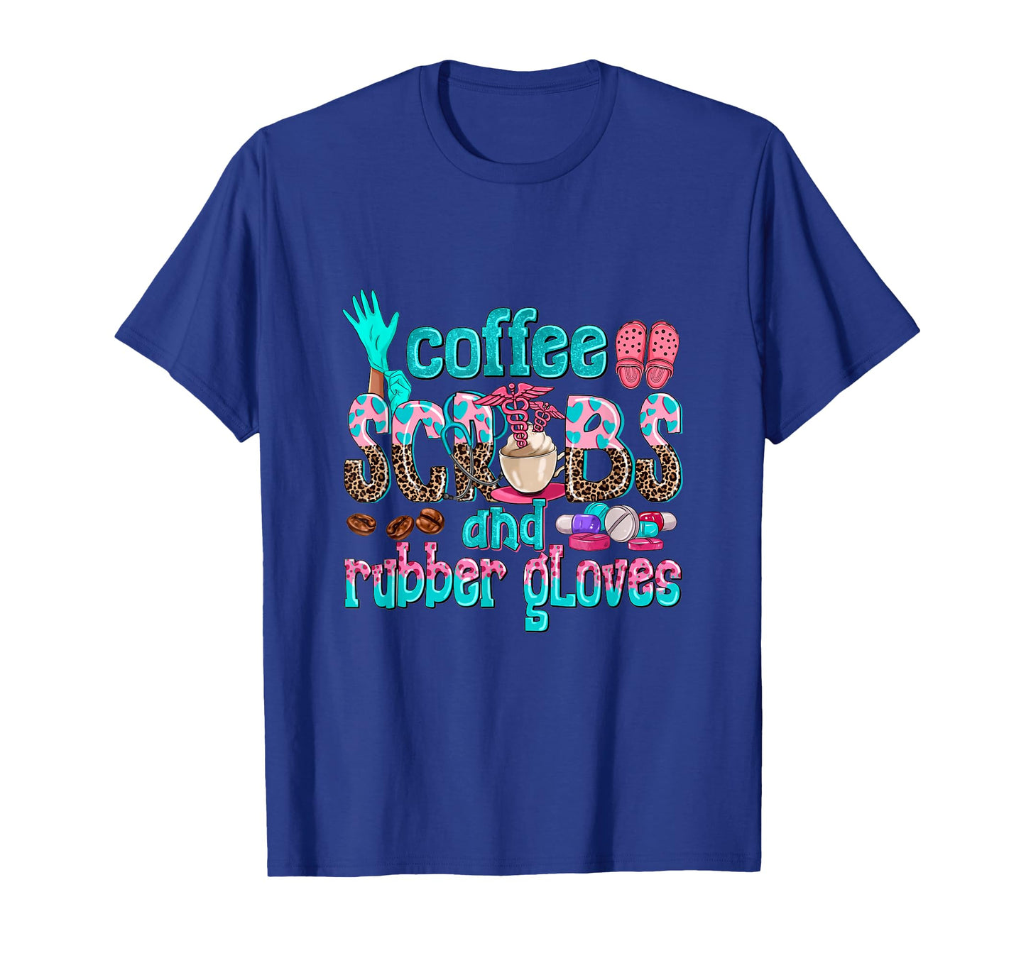 Coffee Scrubs And Rubber Gloves nurse life nurse week women T-Shirt