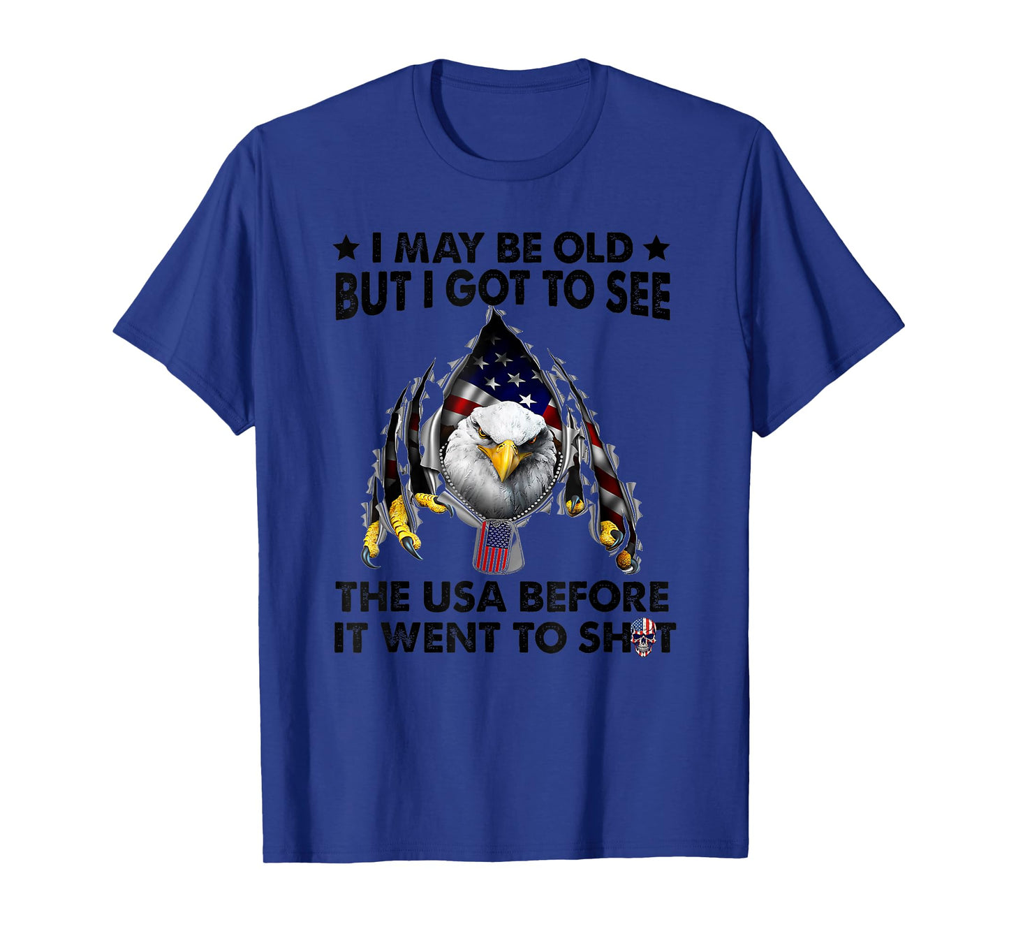 I May Be Old But I Got To See The Usa Before It Went To Shit T-Shirt