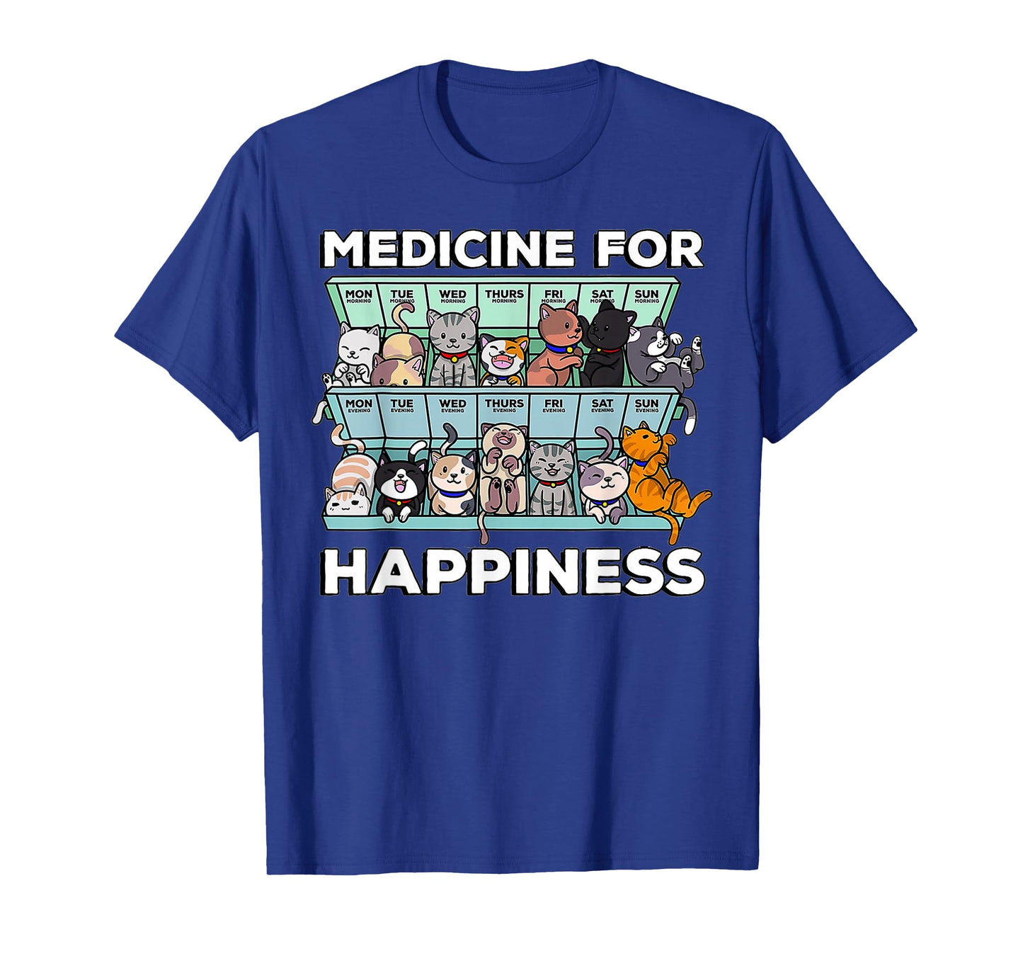 My Medicine For Happiness Called Cats every day kitten cat T-Shirt