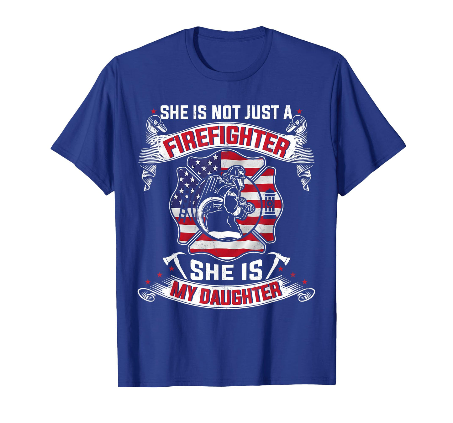 She Is Not Just A Firefighter She Is My Daughter Firefighter T-Shirt