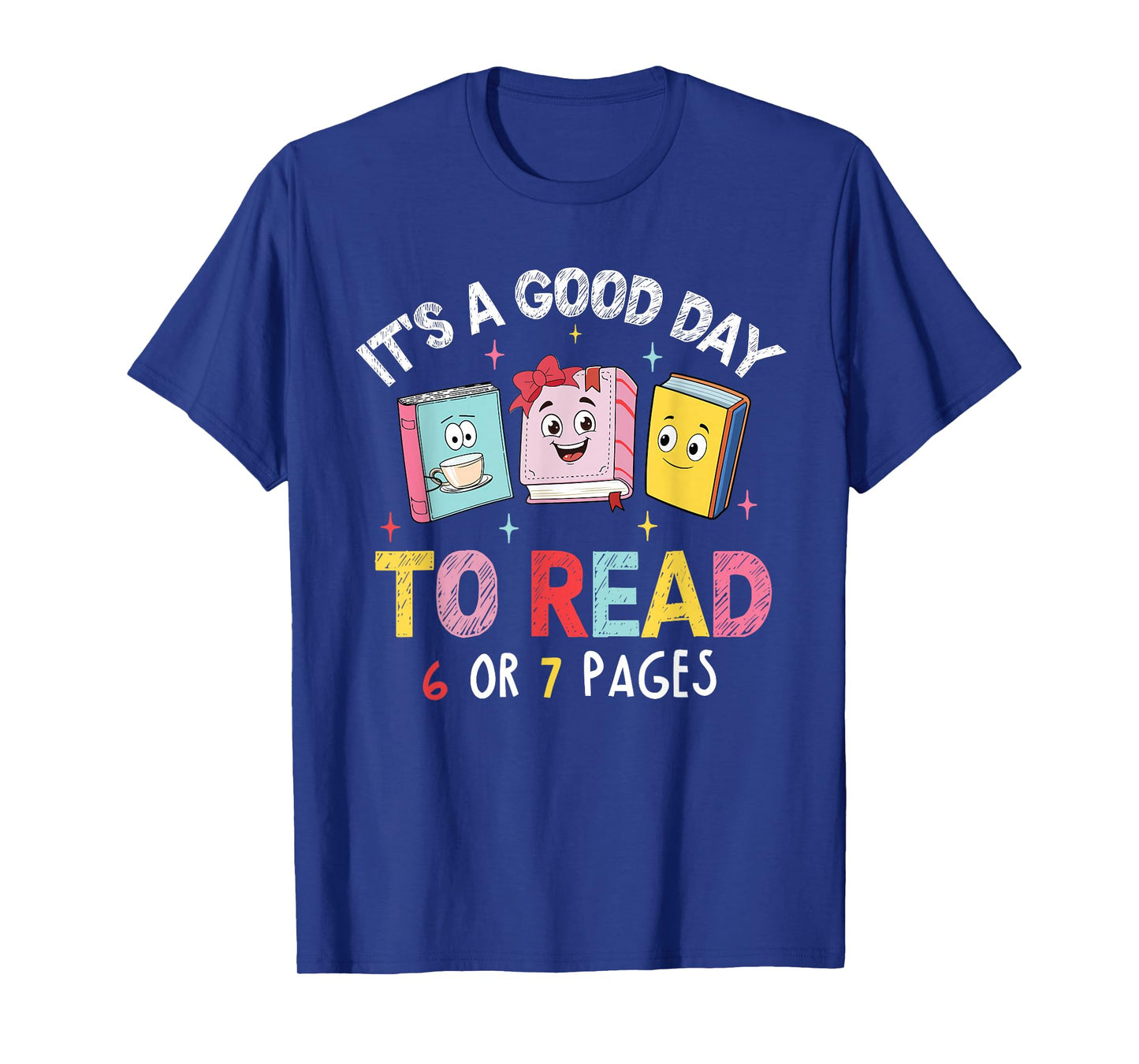 It's A Good Day to Read 6 or 7 Pages Six Seven 67 Teacher T-Shirt