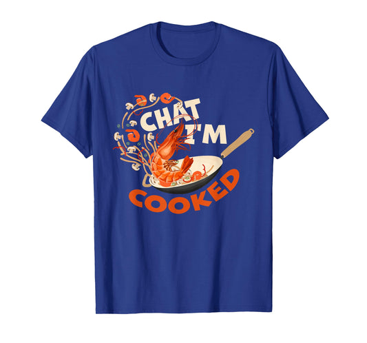Chat I’m Cooked Funny Shrimp Stir Fry Design T-Shirt