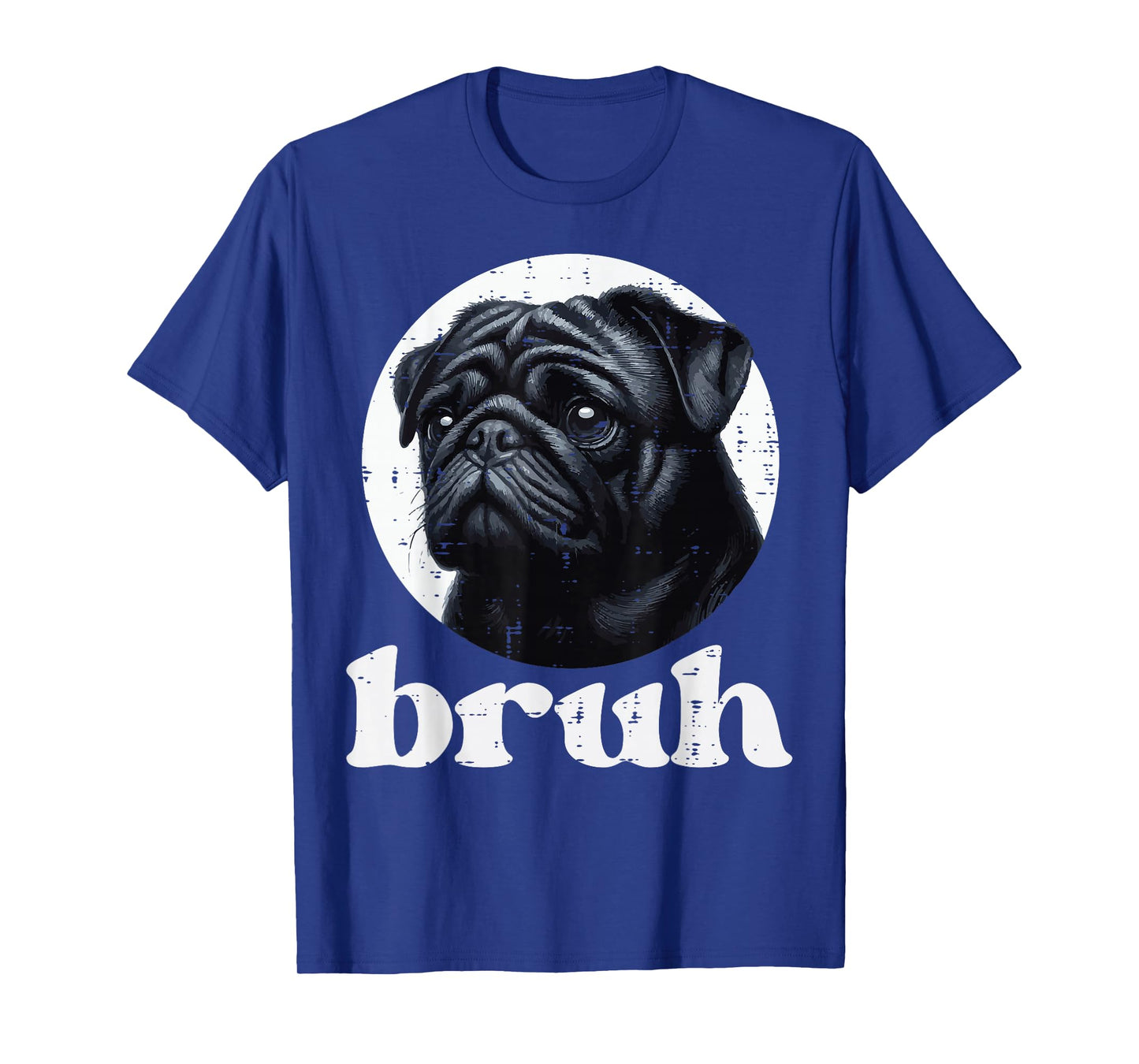 Dog Pug Bruh Funny Saying Meme Slang Humorous Women Men Kids T-Shirt