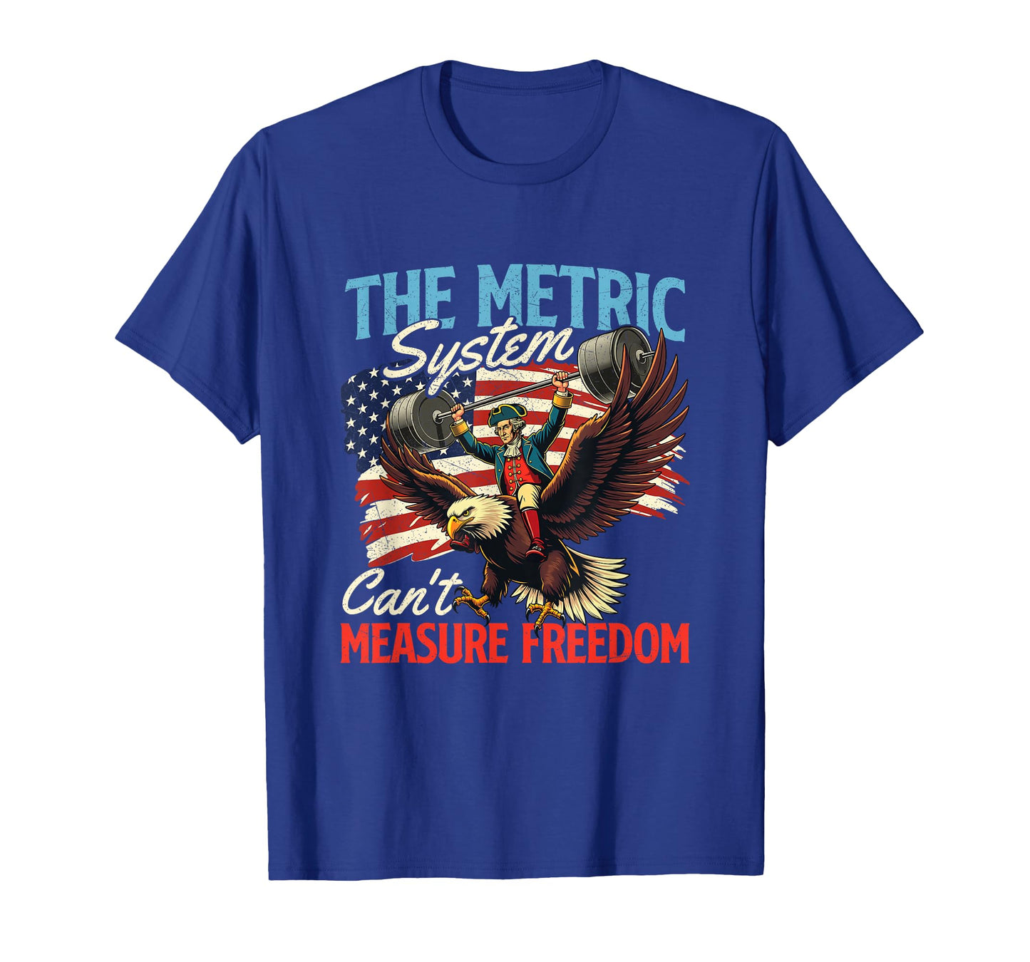 The Metric System Can't Measure Freedom - 4th of July T-Shirt