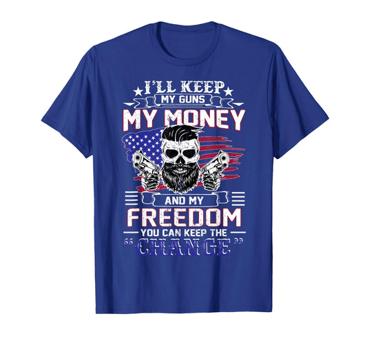 I'LL KEEP MY GUNS MY MONEY AND MY FREEDOM GUN T SHIRT T-Shirt
