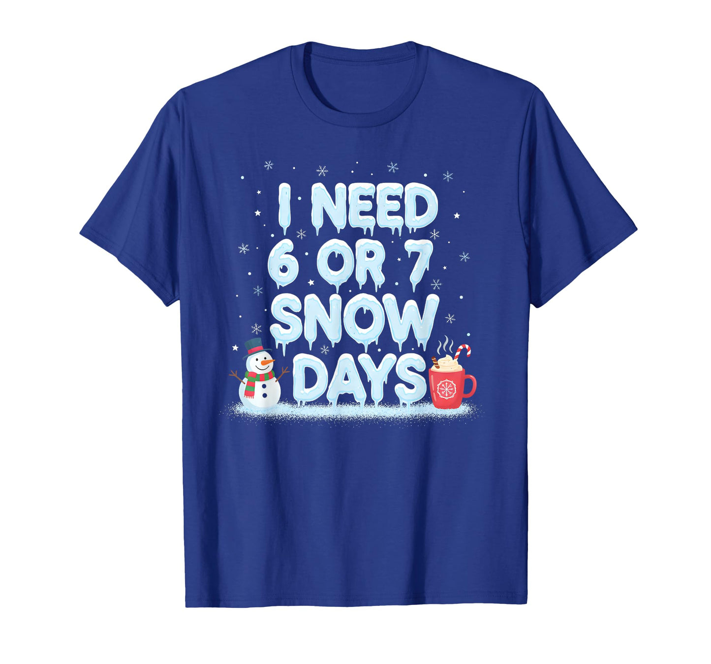 I Need 6 7 Snow Days Funny Snowy Day Teacher and School Vibe T-Shirt