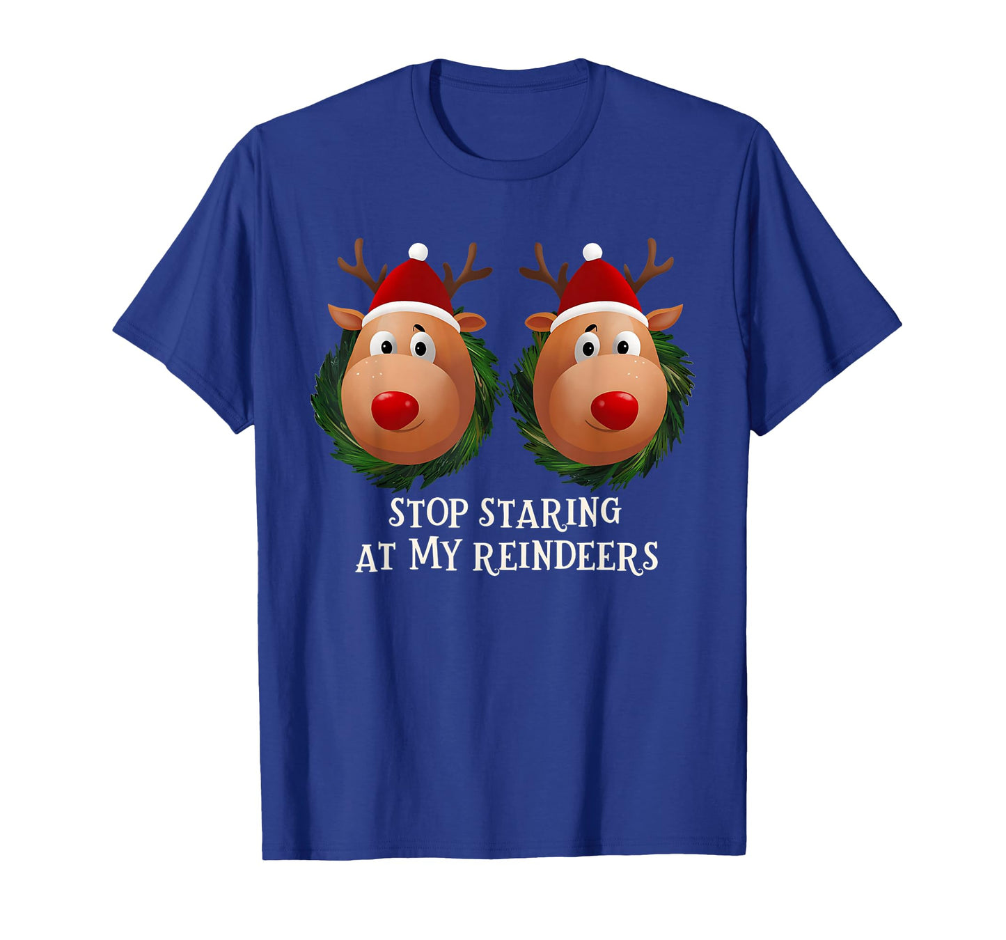 Stop Staring At My Reindeers Ugly Gag Xmas Sweater Christmas T-Shirt