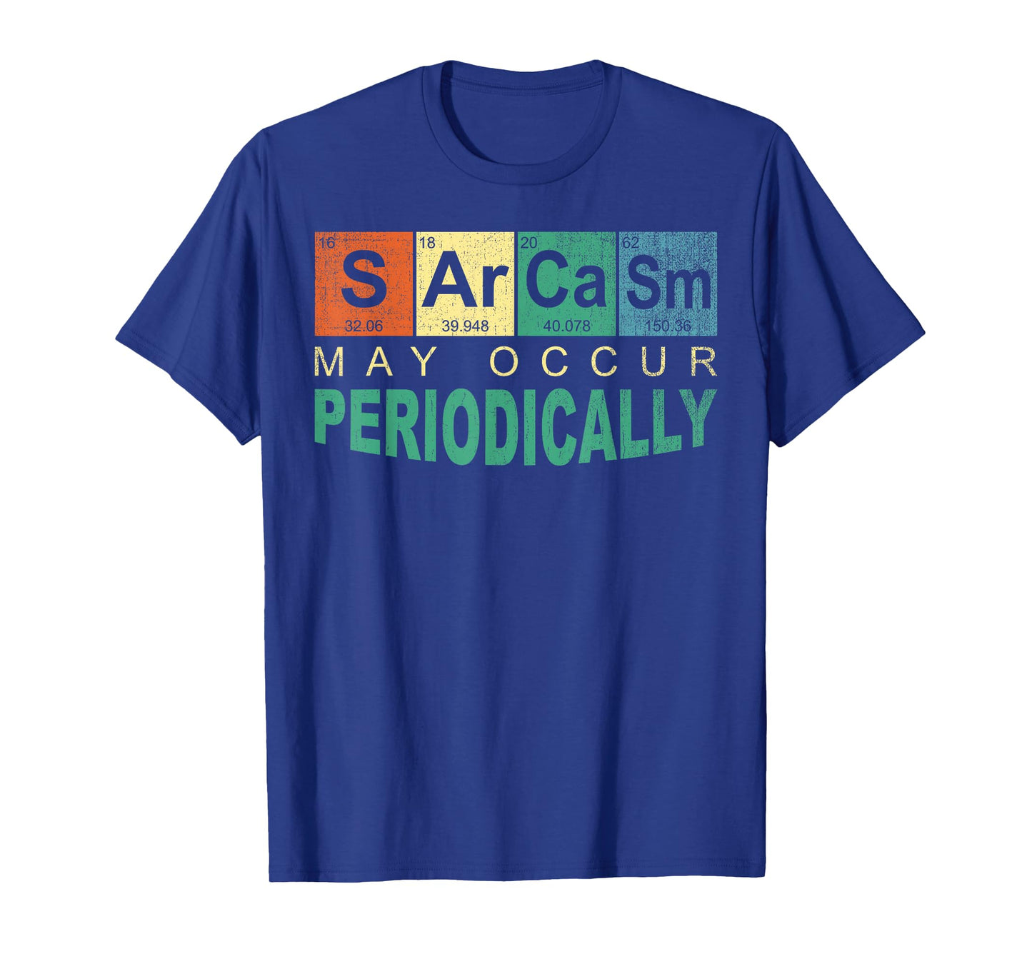 Chemistry Sarcasm May Occur Periodically Periodic Table T-Shirt