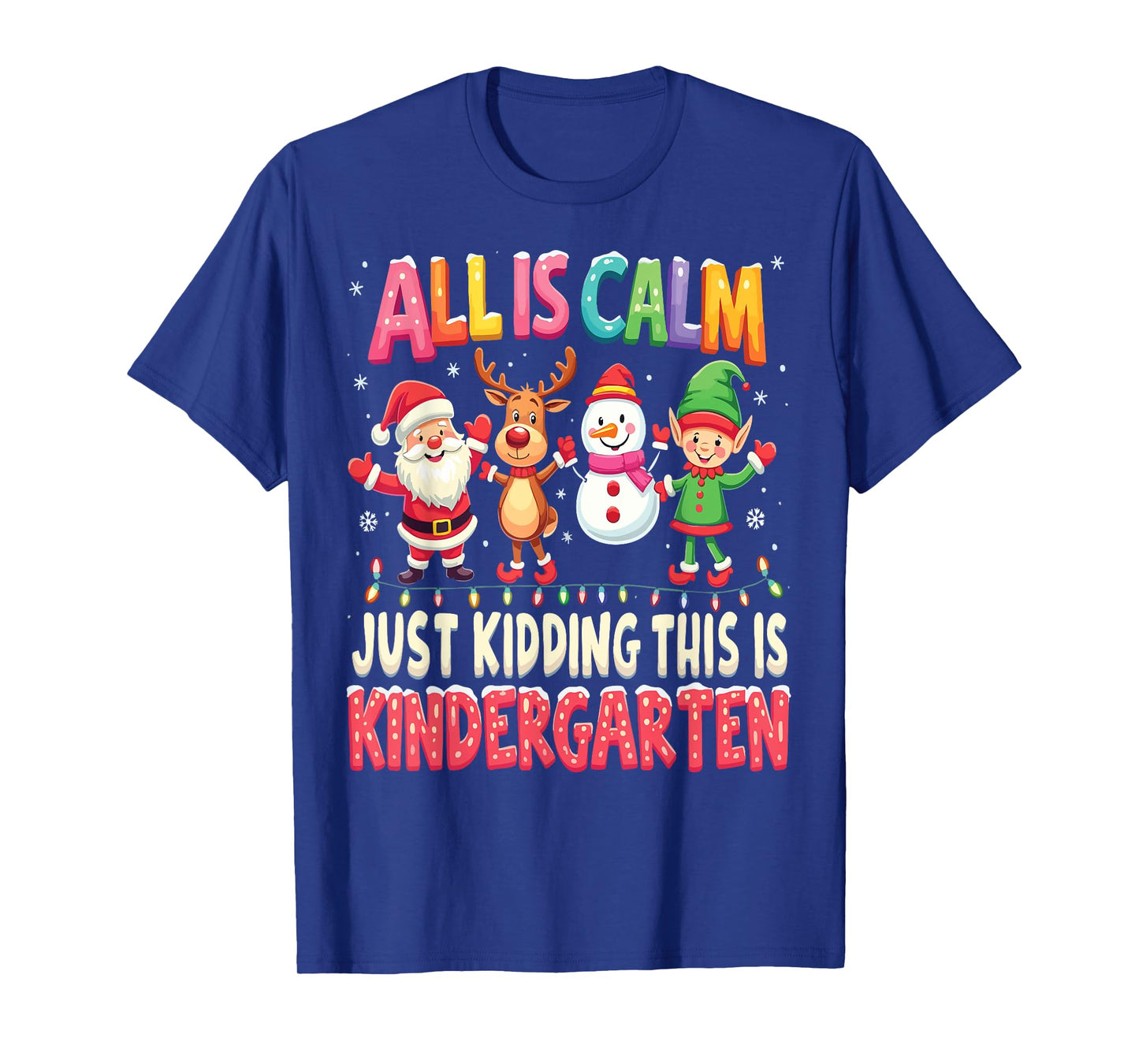All Is Calm Just Kidding This Is Kindergarten Christmas T-Shirt