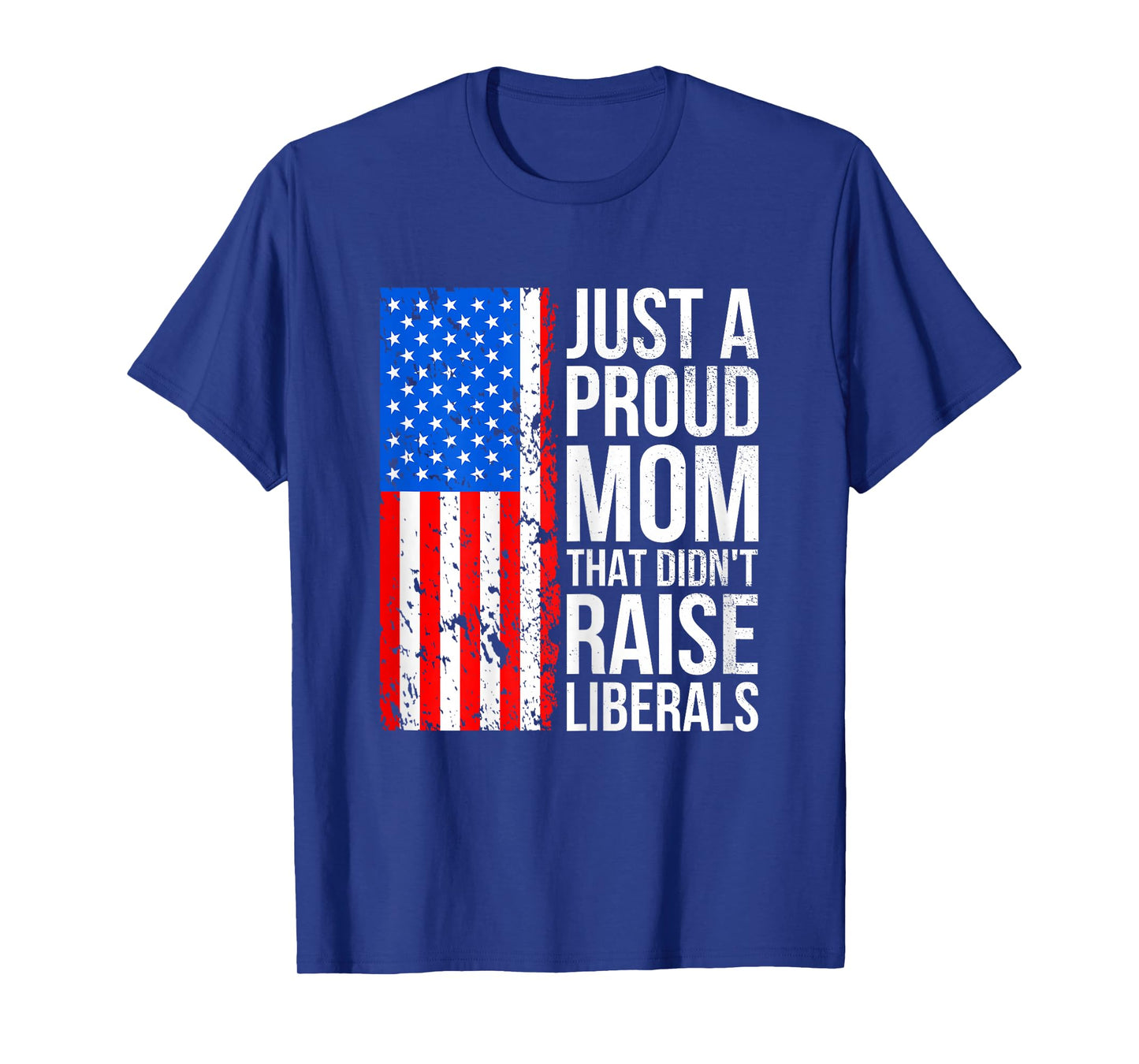Just A Proud Mom American Conservative Mom Anti Liberal Flag T-Shirt