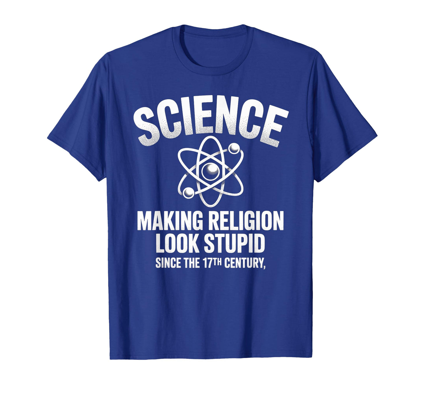 Science Making Religion Look Stupid Since The 17th Century T-Shirt